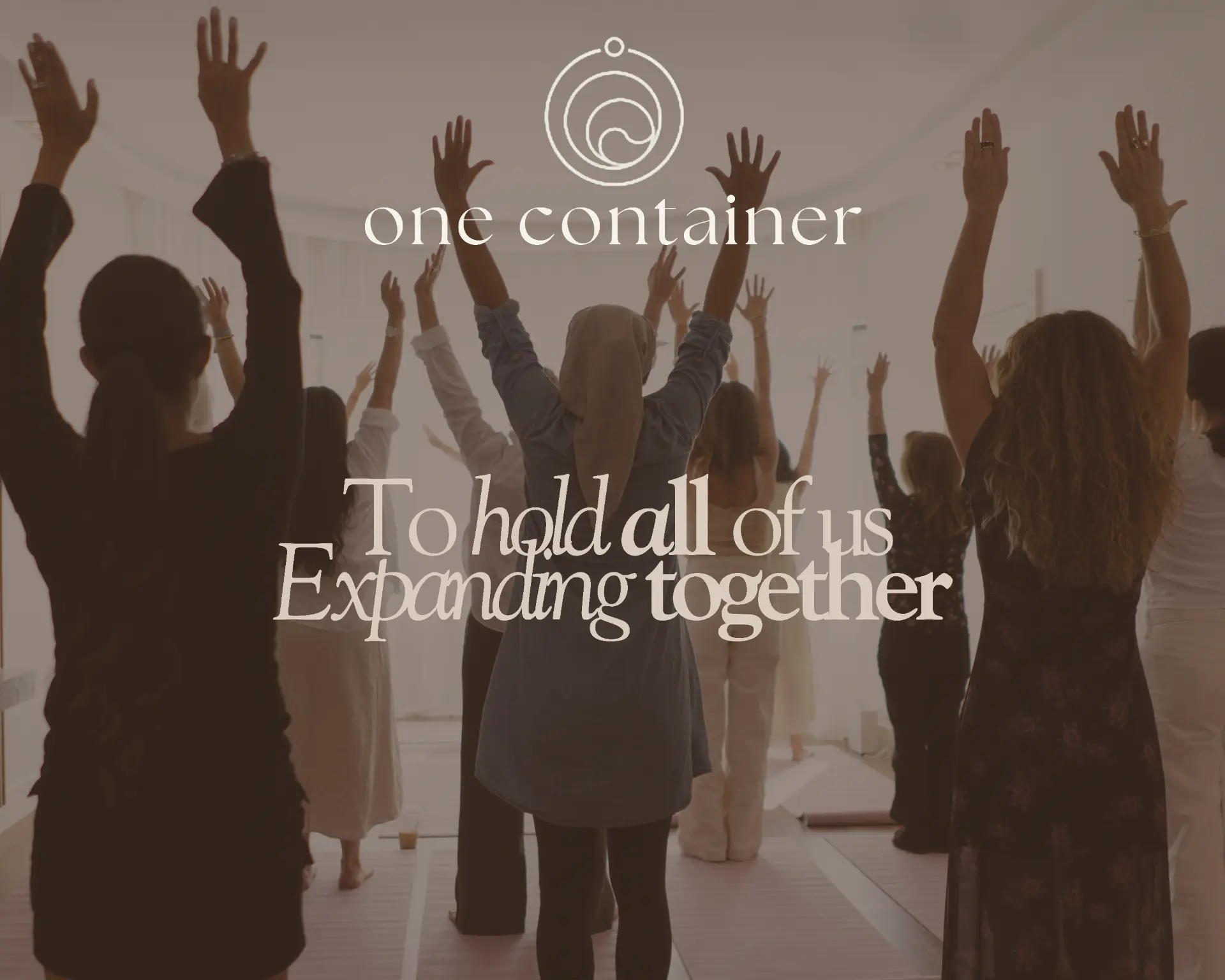 Women of One Container standing together with arms raised, beneath the words To hold all of us. Expanding together.
